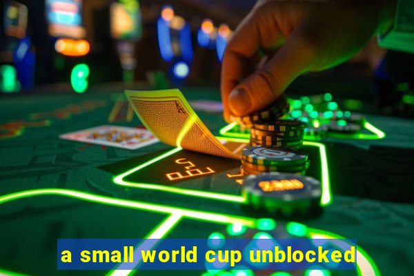 a small world cup unblocked